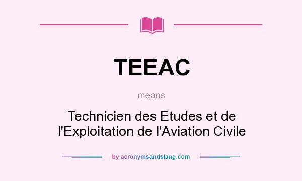 What does TEEAC mean? It stands for Technicien des Etudes et de l`Exploitation de l`Aviation Civile