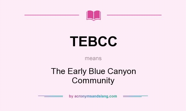 What does TEBCC mean? It stands for The Early Blue Canyon Community