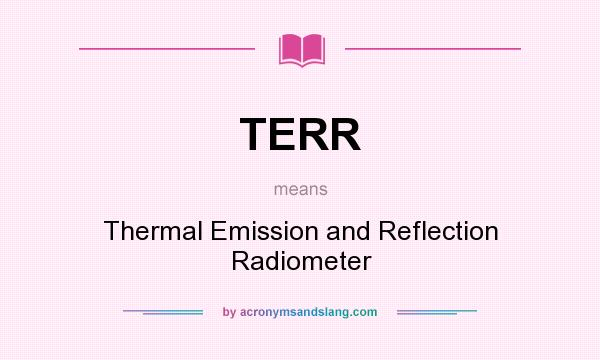 What does TERR mean? It stands for Thermal Emission and Reflection Radiometer