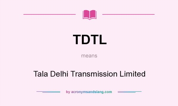 What does TDTL mean? It stands for Tala Delhi Transmission Limited