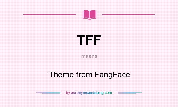 What does TFF mean? It stands for Theme from FangFace