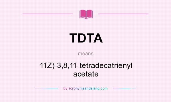 What does TDTA mean? It stands for 11Z)-3,8,11-tetradecatrienyl acetate