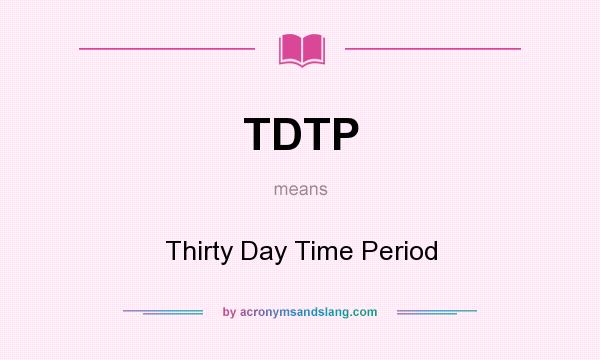 What does TDTP mean? It stands for Thirty Day Time Period