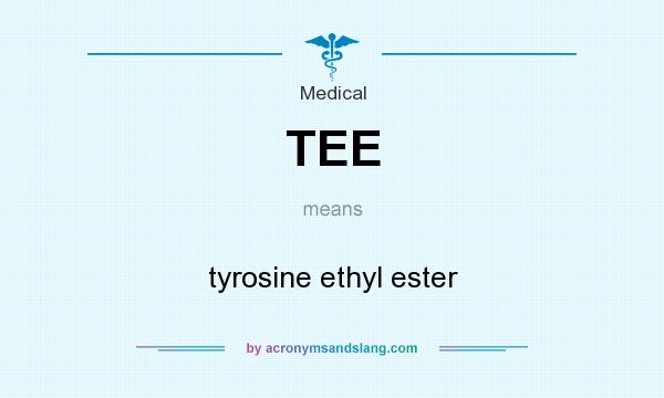 What does TEE mean? It stands for tyrosine ethyl ester