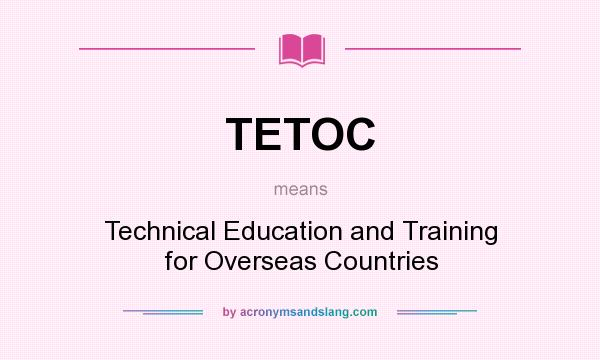 What does TETOC mean? It stands for Technical Education and Training for Overseas Countries