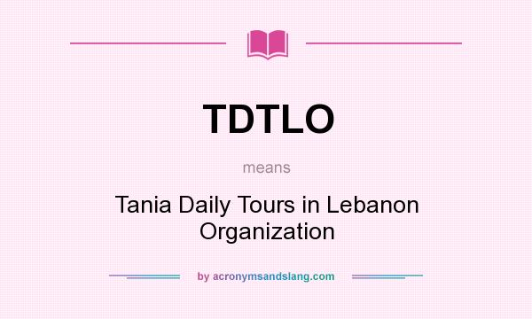 What does TDTLO mean? It stands for Tania Daily Tours in Lebanon Organization