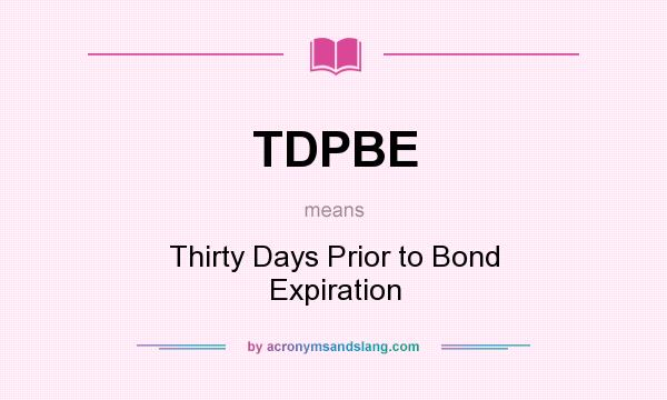 What does TDPBE mean? It stands for Thirty Days Prior to Bond Expiration