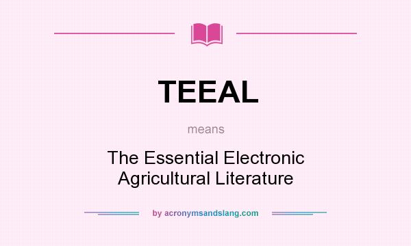 What does TEEAL mean? It stands for The Essential Electronic Agricultural Literature