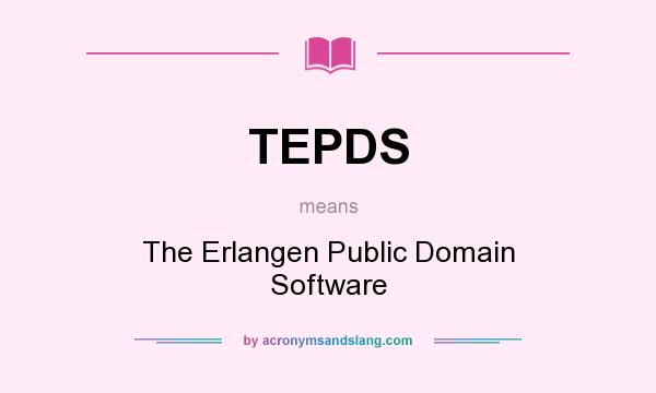 What does TEPDS mean? It stands for The Erlangen Public Domain Software
