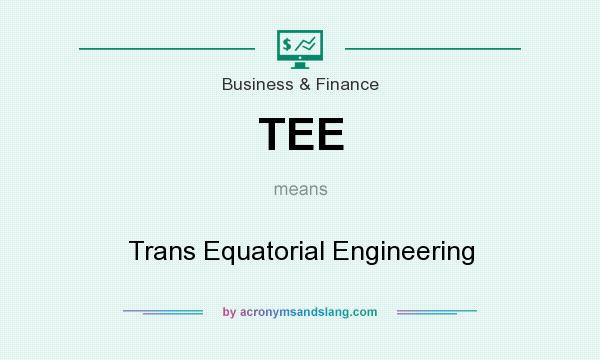 What does TEE mean? It stands for Trans Equatorial Engineering
