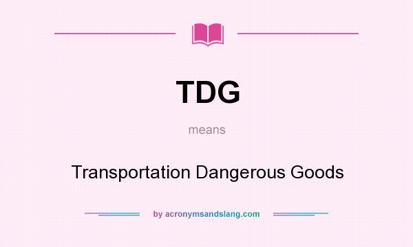 What does TDG mean? It stands for Transportation Dangerous Goods