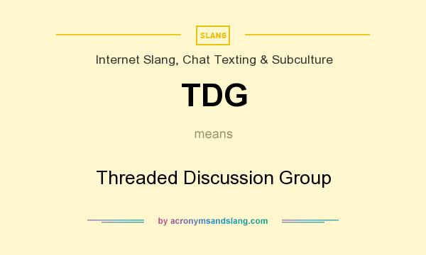 What does TDG mean? It stands for Threaded Discussion Group