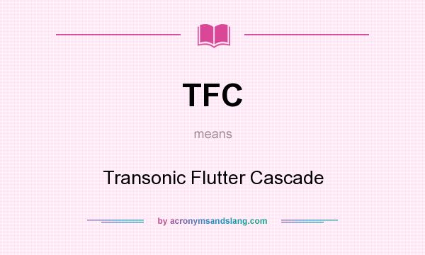 What does TFC mean? It stands for Transonic Flutter Cascade