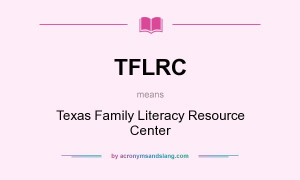 What does TFLRC mean? It stands for Texas Family Literacy Resource Center