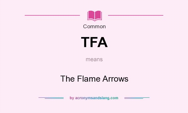What does TFA mean? It stands for The Flame Arrows