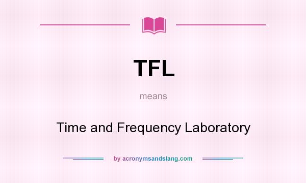 What does TFL mean? It stands for Time and Frequency Laboratory