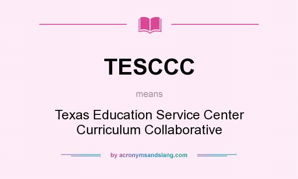 What does TESCCC mean? It stands for Texas Education Service Center Curriculum Collaborative