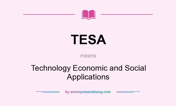 What does TESA mean? It stands for Technology Economic and Social Applications