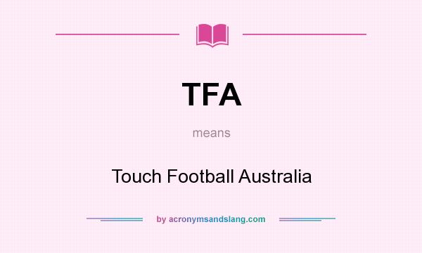 What does TFA mean? It stands for Touch Football Australia