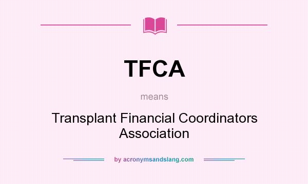 What does TFCA mean? It stands for Transplant Financial Coordinators Association