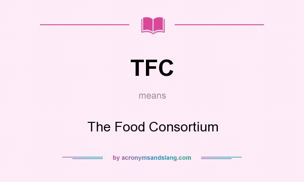 What does TFC mean? It stands for The Food Consortium