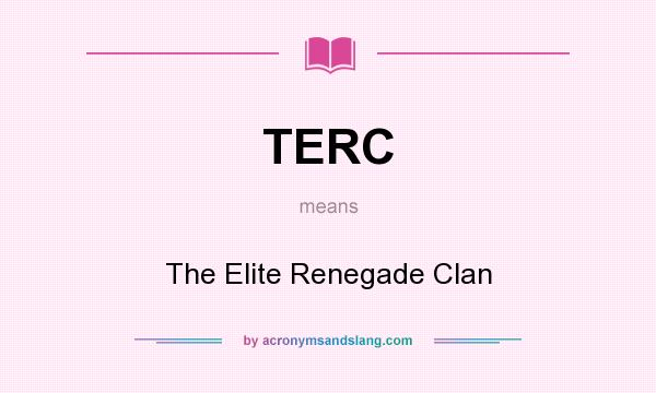What does TERC mean? It stands for The Elite Renegade Clan