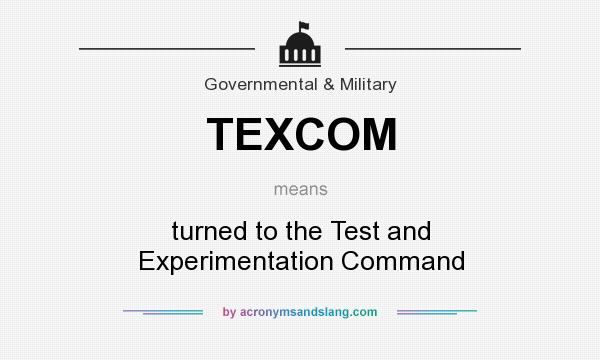 What does TEXCOM mean? It stands for turned to the Test and Experimentation Command