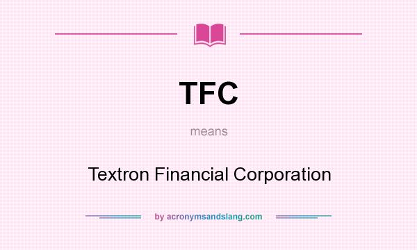 What does TFC mean? It stands for Textron Financial Corporation