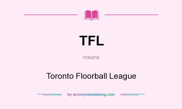 What does TFL mean? It stands for Toronto Floorball League