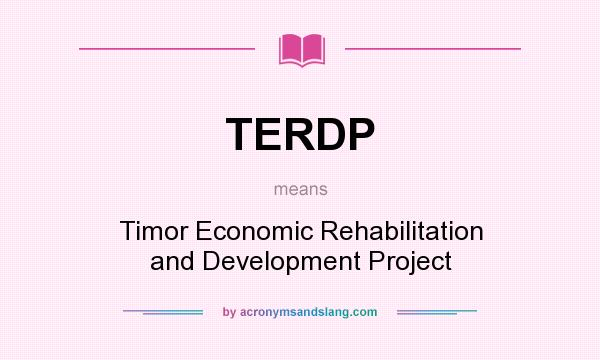 What does TERDP mean? It stands for Timor Economic Rehabilitation and Development Project