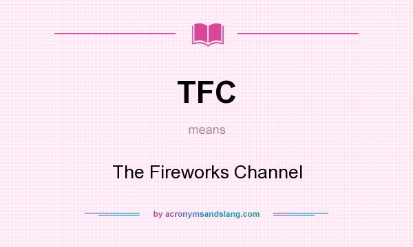 What does TFC mean? It stands for The Fireworks Channel