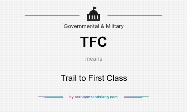 What does TFC mean? It stands for Trail to First Class