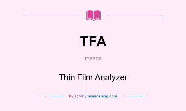 What does TFA mean? It stands for Thin Film Analyzer