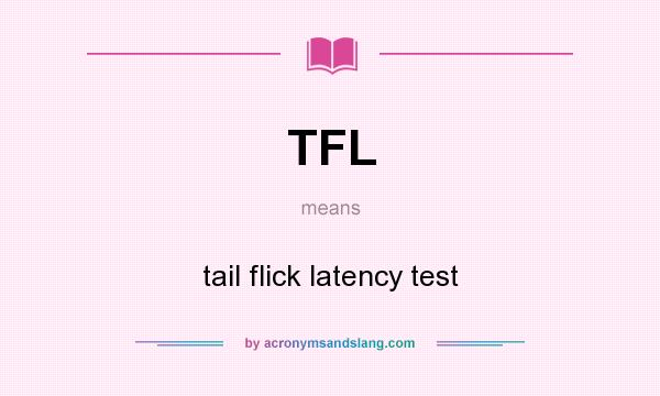 What does TFL mean? It stands for tail flick latency test