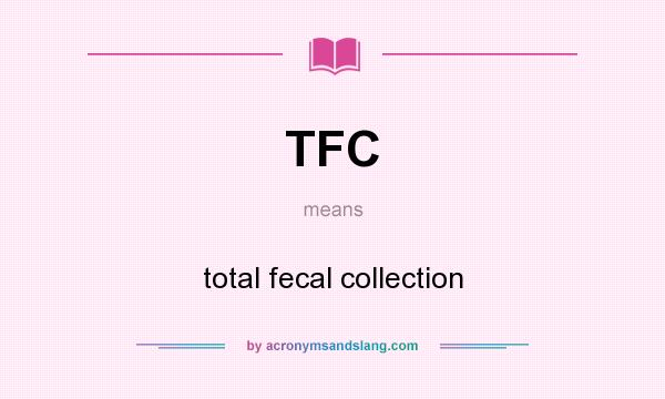 What does TFC mean? It stands for total fecal collection