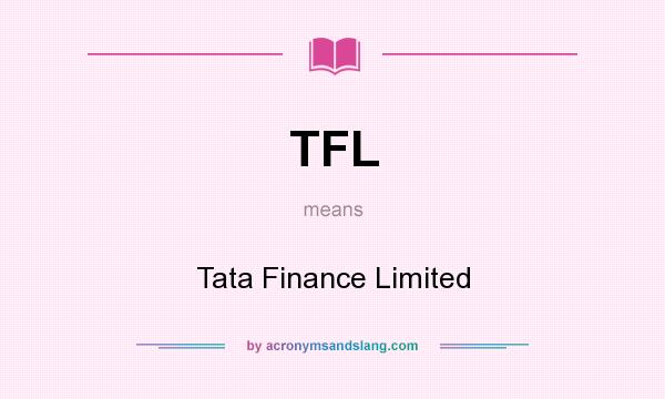 What does TFL mean? It stands for Tata Finance Limited
