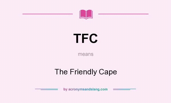 What does TFC mean? It stands for The Friendly Cape
