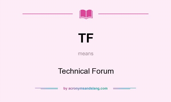 What does TF mean? It stands for Technical Forum