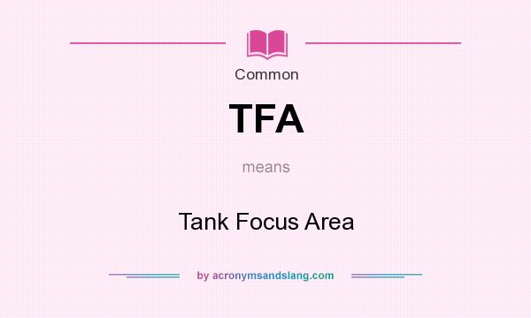 What does TFA mean? It stands for Tank Focus Area