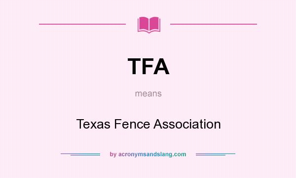 What does TFA mean? It stands for Texas Fence Association