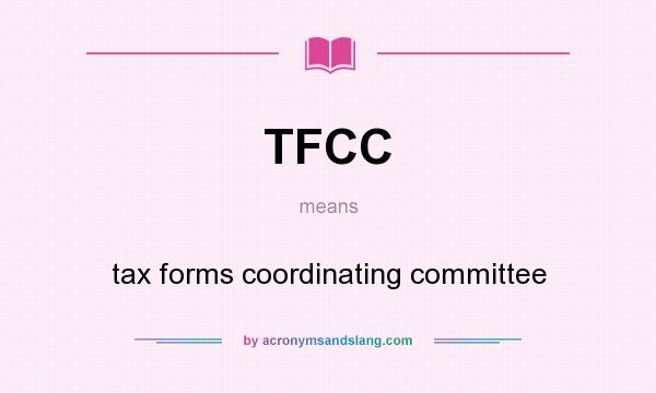 What does TFCC mean? It stands for tax forms coordinating committee