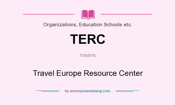 What does TERC mean? It stands for Travel Europe Resource Center