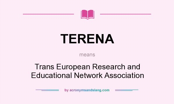 What does TERENA mean? It stands for Trans European Research and Educational Network Association
