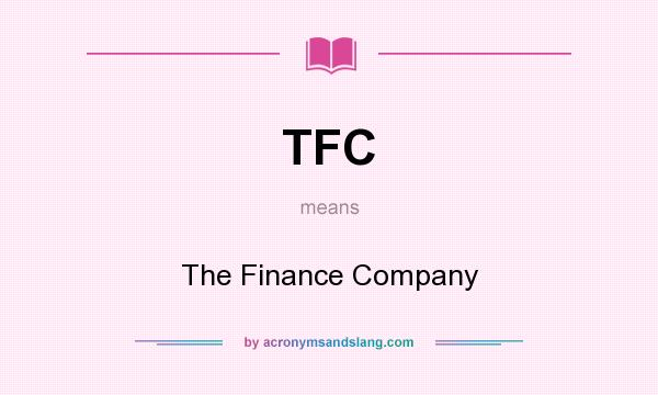 What does TFC mean? It stands for The Finance Company