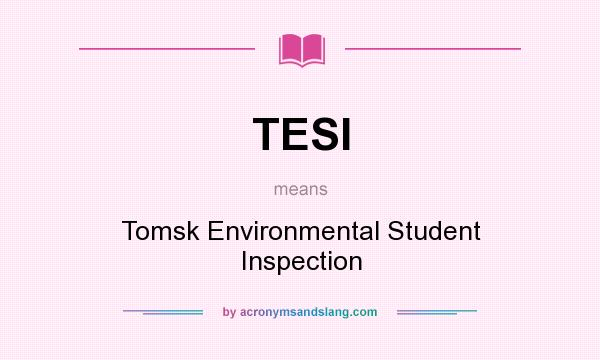 What does TESI mean? It stands for Tomsk Environmental Student Inspection