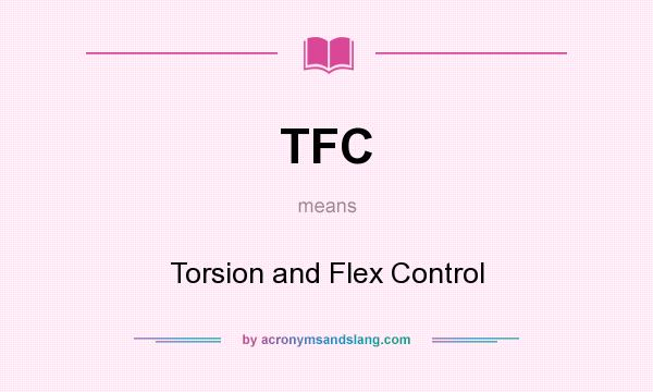 What does TFC mean? It stands for Torsion and Flex Control