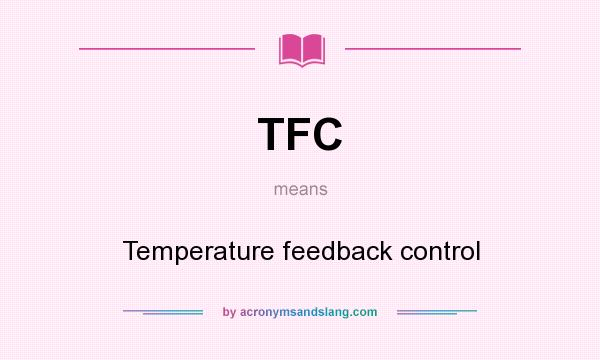 What does TFC mean? It stands for Temperature feedback control