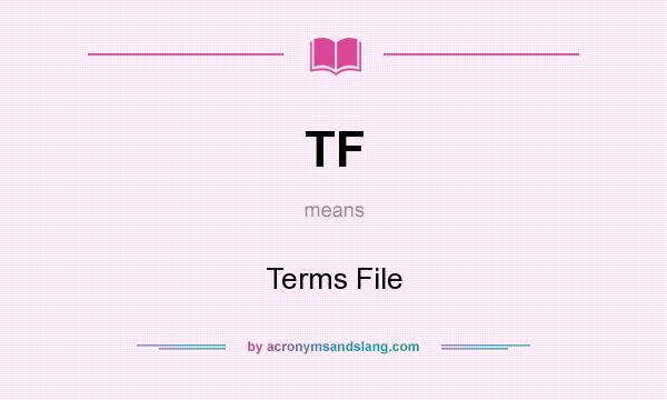 What does TF mean? It stands for Terms File