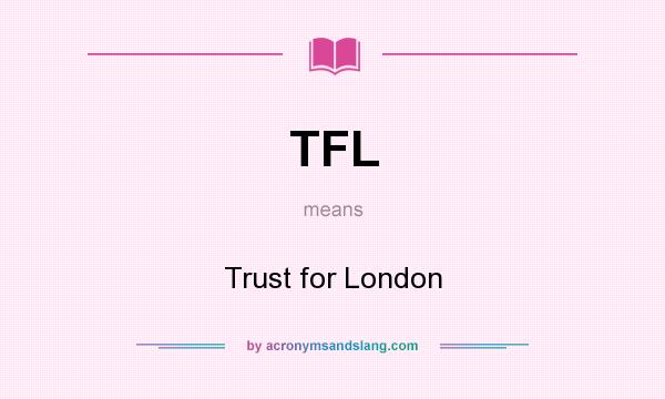 What does TFL mean? It stands for Trust for London