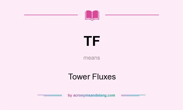What does TF mean? It stands for Tower Fluxes